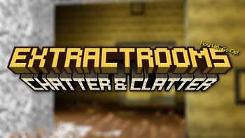 EXTRACTROOMS - Chatter & Clatter!