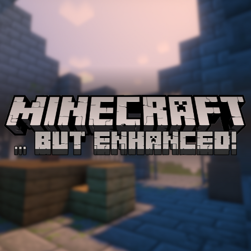 Minecraft... But Enhanced!