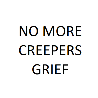 No More Creepers Grief
