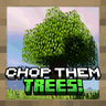 Chop Them Trees!