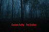 Custom Entity – The Stalker