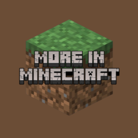 More in Minecraft