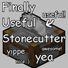 Finally Useful Stonecutter