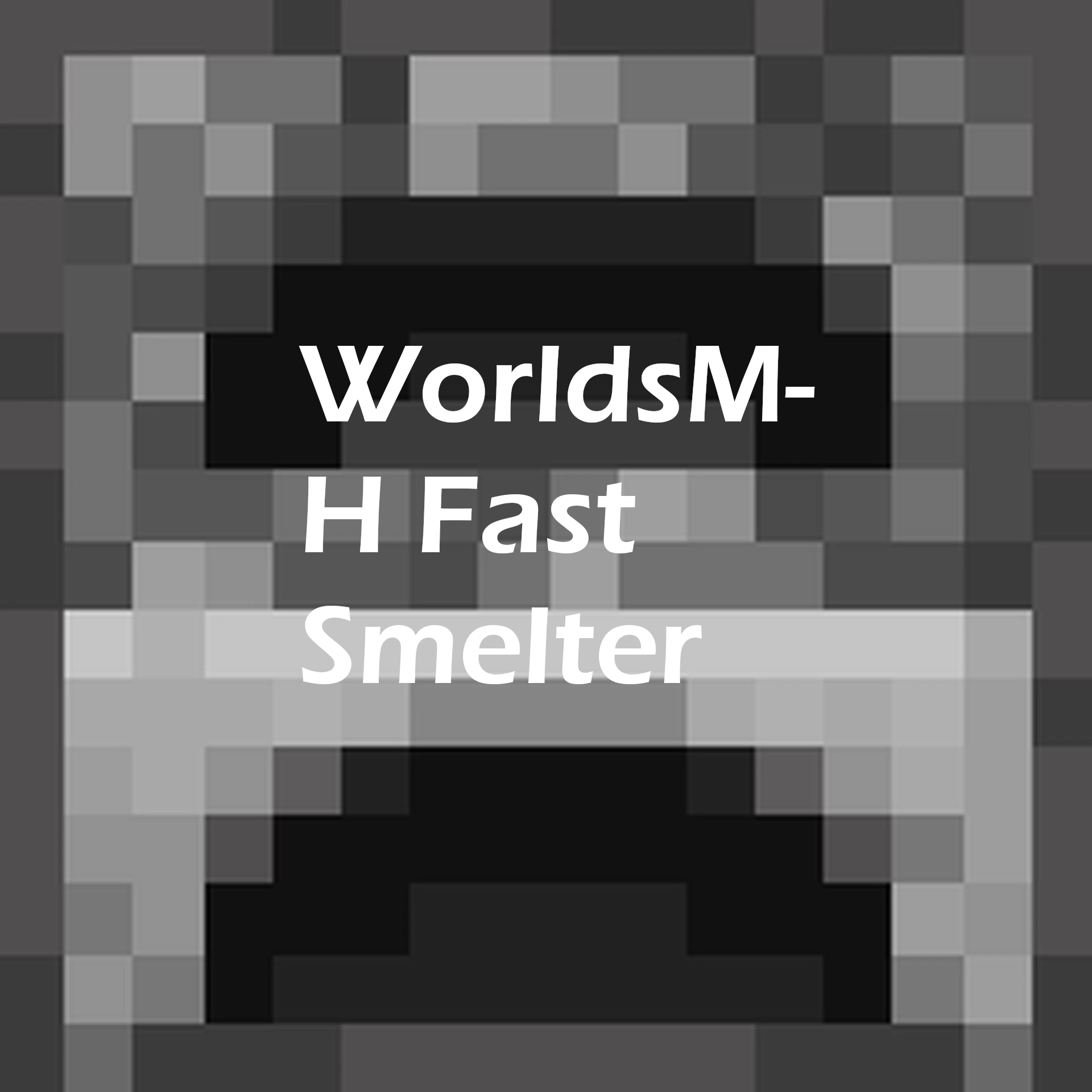 WorldsMH Fast-smelter