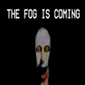 The Fog Is Coming