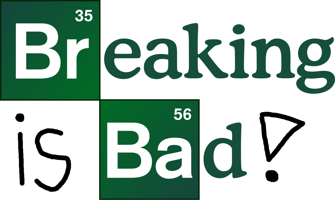 Breaking is Bad