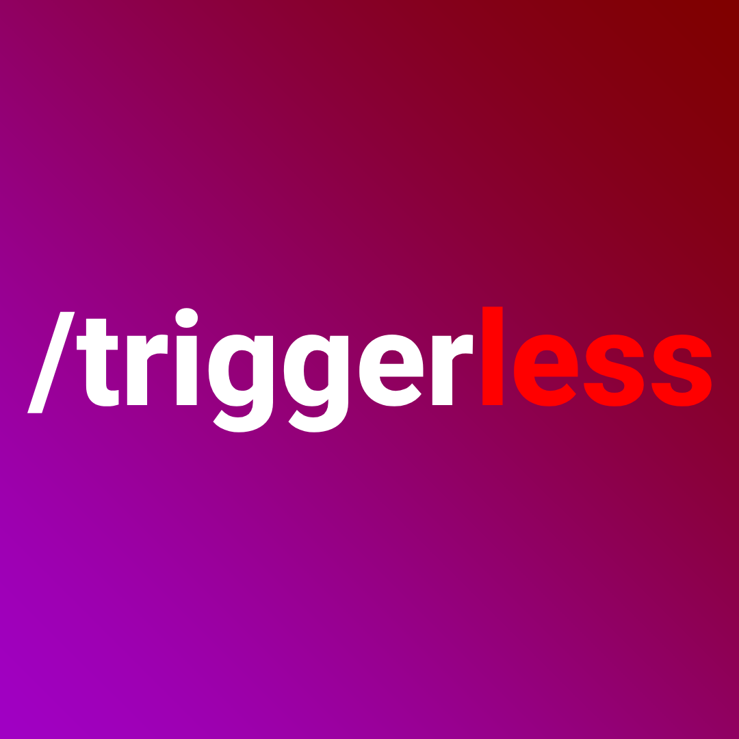 Triggerless