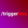 Triggerless