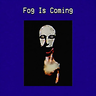 Fog Is Coming