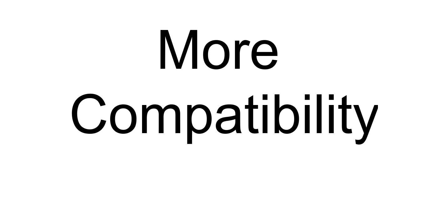 More Compatibility