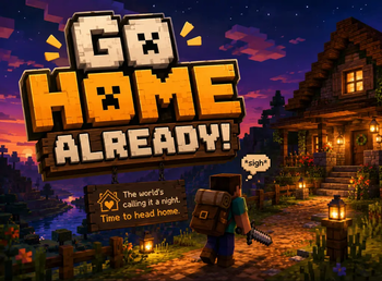 Go Home Already!