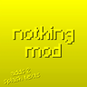 Nothing Mod