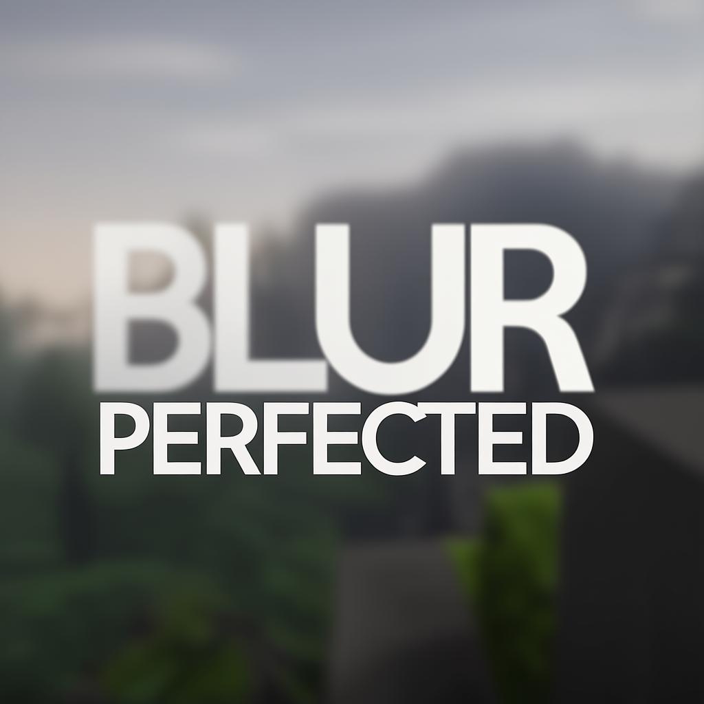 Blur Perfected