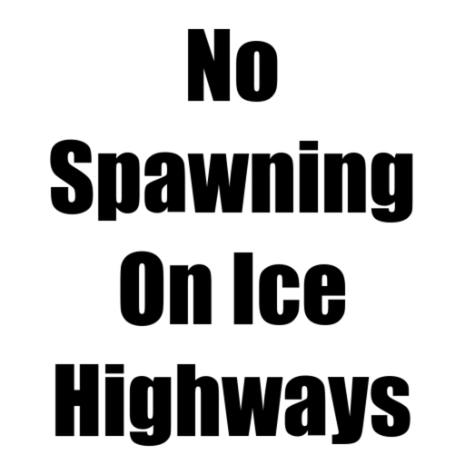 No Spawning on Ice Highways
