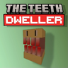 Teeth Dweller