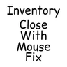 Inventory Close With Mouse Fix