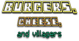 Burgers, Cheese, and Villagers