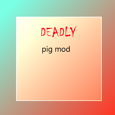DEADLY pig mod