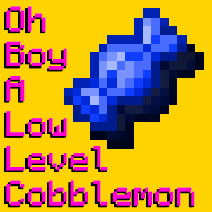 Oh Boy a Low Level Cobblemon