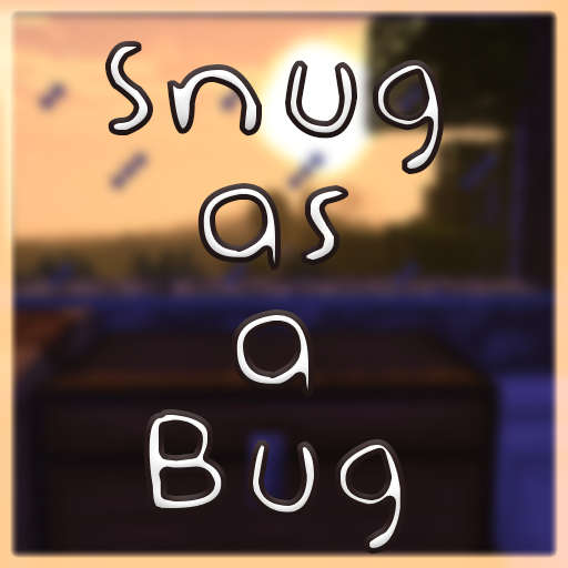 Snug as a Bug
