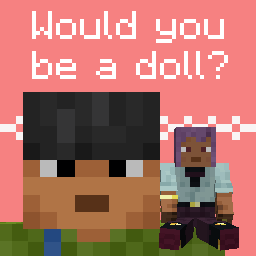Would you be a doll?