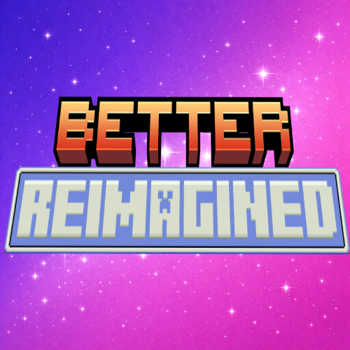 Better Reimagined
