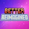 Better Reimagined