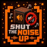 Shut The Noise Up!