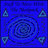 Stuff To Mess With: The Modpack