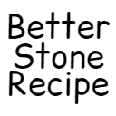 Better Stone Recipe
