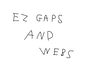 Easier Gaps And Webs