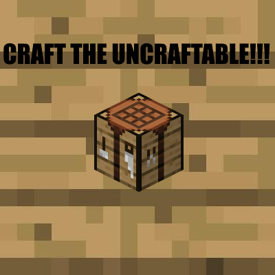 Craft the Uncraftable!