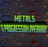 Metals: A Progression Overhaul