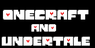 Onecraft + Undertale(Sadley cancled untill further notice)