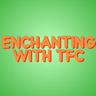 Enchanting With TFC