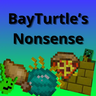 BayTurtle's Nonsense