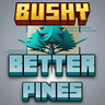 Bushy Better Pines