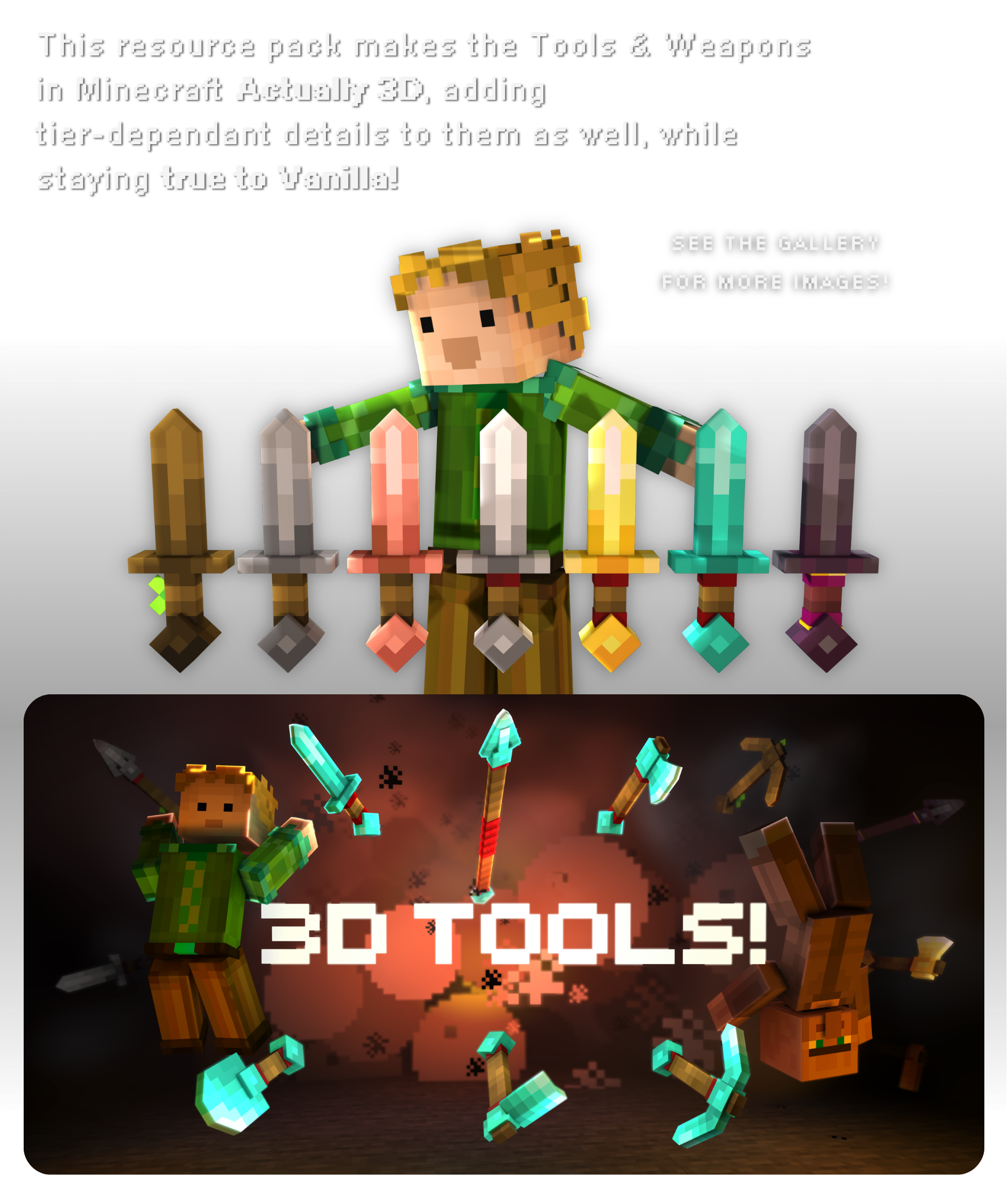 Description 1: This resource pack makes the Tools & Weapons in Minecraft Actually 3D, adding tier-dependant details to them as well, while staying true to Vanilla! "showcase images"