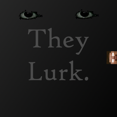 They Lurk.