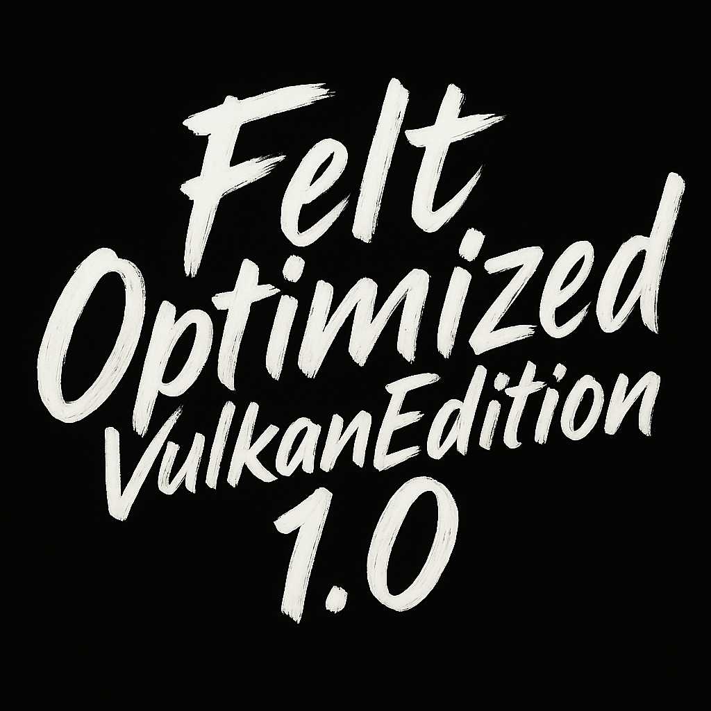 FeltOptimized VulkanEdition