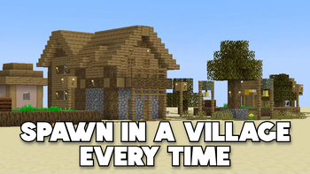 Spawn in a village every time!