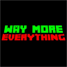 Way More Everything (i lost the file)
