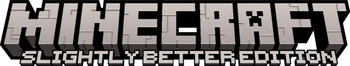 (DISCONTINUED) Minecraft: Slightly Better Edition