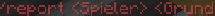 /report <spieler> <grund>