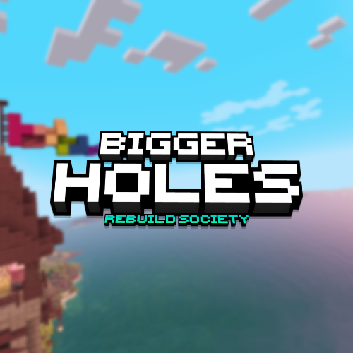 Bigger Holes: Rebuild Society