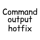 Command Output Hotfix