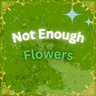 Not Enough Flowers