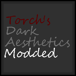 Torch's Dark Aesthestics - Modded