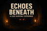 Echoes of the Beneath
