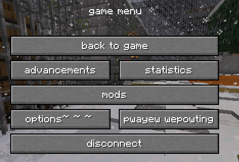 The Minecraft Pause Screen, with all of the r's and l's replaced with w's, in lowercase; along with all punctuation replaced with Tildas.